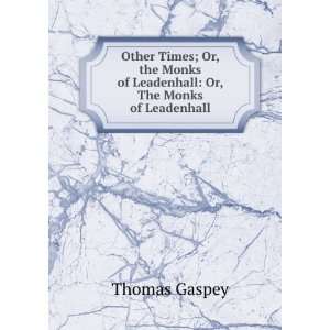  Other Times; Or, the Monks of Leadenhall Or, The Monks of 