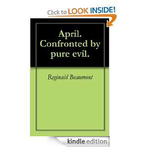 April. When confronted with pure evil. Reginald Beaumont, Alli Malone 