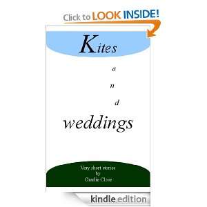 Kites and Weddings, Very Short Stories Charlie Close  