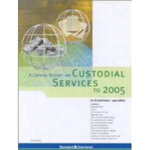  A Capital Report on Custodial Services to 2005 