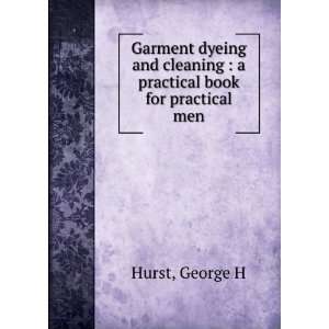 Garment dyeing and cleaning  a practical book for practical men 