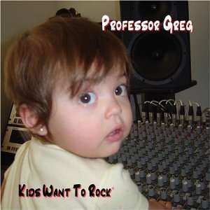  Kids Want To Rock Professor Greg Music