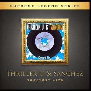    Greatest Hits of Thriller U & Sanchez Thriller U & Sanchez Music