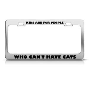  Kids For People Who Cant Have Cats Metal License Plate 