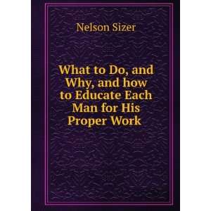 What to Do, and Why, and how to Educate Each Man for His Proper Work 