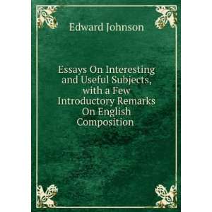   Introductory Remarks On English Composition . Edward Johnson Books