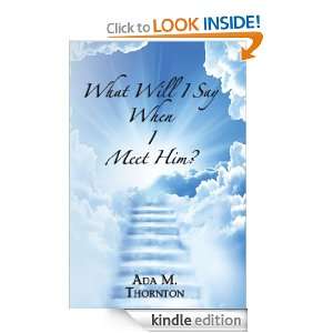 What Will I Say When I Meet Him? Ada M. Thornton  Kindle 