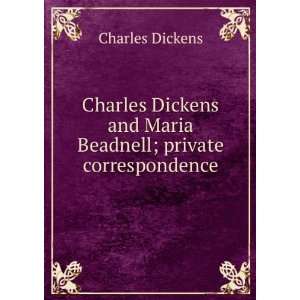   and Maria Beadnell; private correspondence Charles Dickens Books