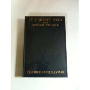    If I Were You, and Other Things Elizabeth Hills. Lyman Books