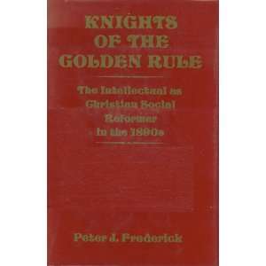  Knights of the Golden Rule The Intellectual As Christian 