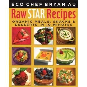  Raw Star Recipes Organic Meals, Snacks, & Desserts in 10 