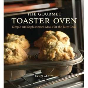 The Gourmet Toaster Oven Simple and Sophisticated Meals 