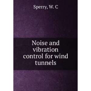  Noise and vibration control for wind tunnels W. C Sperry 