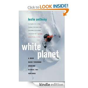 White Planet A Mad Dash through Modern Global Ski Culture Leslie 