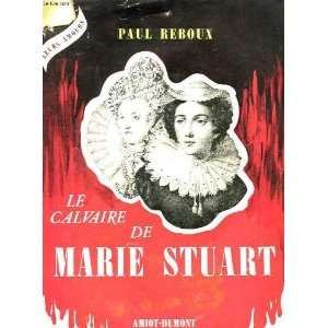  Le Calvaire de Marie Stuart REBOUX Paul Books