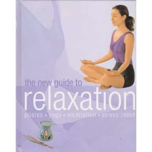  The New Guide to Relaxation Pilates, Joga, Meditation 