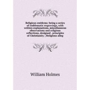   principles of Christianity ; Religious alleg William Holmes Books