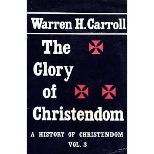    THE GLORY OF CHRISTENDOM (A HISTORY OF CHRISTENDOM VOLUME 3) Books