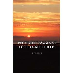  My Fight Against Osteo Arthritis (9781406796490) Eve Orme 