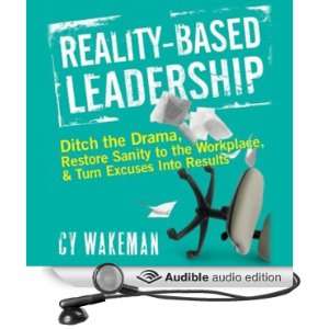 Reality Based Leadership Ditch the Drama, Restore Sanity to the 