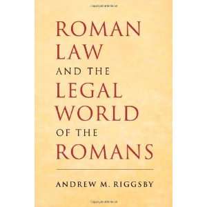   the Legal World of the Romans [Paperback] Andrew M. Riggsby Books