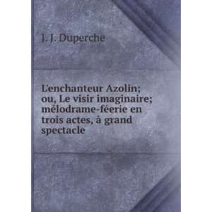  Lenchanteur Azolin; ou, Le visir imaginaire; mÃ©lodrame 