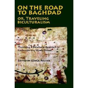  Road to Baghdad or Traveling Biculturalism Theorizing a Bicultural 