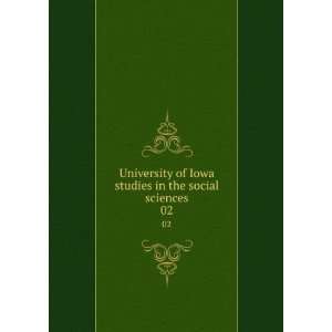  Iowa studies in the social sciences. 02 University of Iowa. Studies 