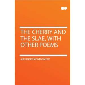  The Cherry and the Slae, With Other Poems Alexander 