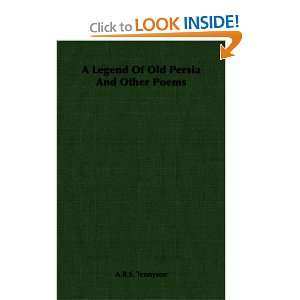  A Legend Of Old Persia And Other Poems (9781406702064) A 