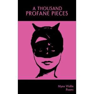  A Thousand Profane Pieces (9780973864533) Myna Wallin 