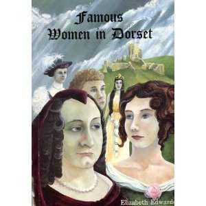  Famous Women in Dorset (9780951450291) Elizabeth Edwards Books