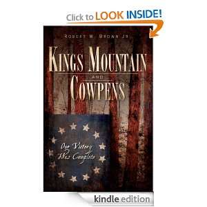 Kings Mountain and Cowpens (SC) Our Victory was Complete Robert W 