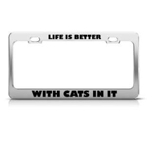 Life Is Better With Cats In It license plate frame Stainless Metal Tag 