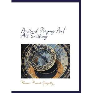  Practical Forging And Art Smithing (9781140018117 
