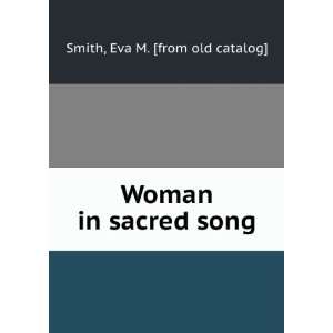 Woman in sacred song Eva M. [from old catalog] Smith  