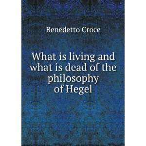   and what is dead of the philosophy of Hegel Benedetto Croce Books