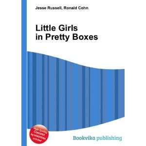    Little Girls in Pretty Boxes Ronald Cohn Jesse Russell Books