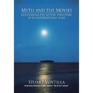 Myth & the Movies Discovering the Myth Structure of 50 Unforgettable 