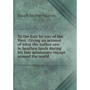   late missionary voyage around the world Enoch Mather Marvin Books