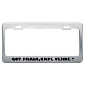 Got Praia,Cape Verde ? Location Country Metal License Plate Frame 