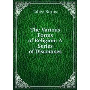   Various Forms of Religion A Series of Discourses Jabez Burns Books