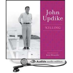   Killing (Audible Audio Edition) John Updike, Jane Alexander Books