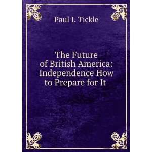  The Future of British America Independence How to Prepare 