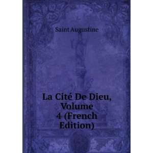 La CitÃ© De Dieu, Volume 4 (French Edition) Saint Augustine  