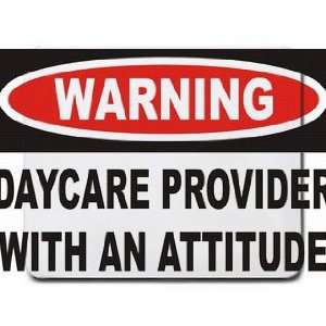 Warning Daycare Provider with an attitude Mousepad 