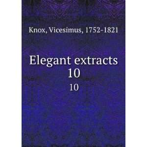  Elegant extracts. 10 Vicesimus, 1752 1821 Knox Books