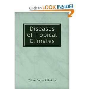 Diseases of Tropical Climates William Campbell Maclean  