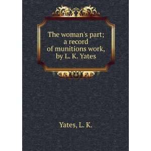   part;a record of munitions work,by L. K. Yates. L. K. Yates Books