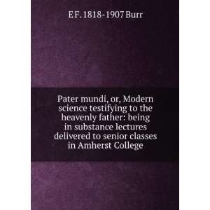  Pater mundi, or, Modern science testifying to the heavenly 